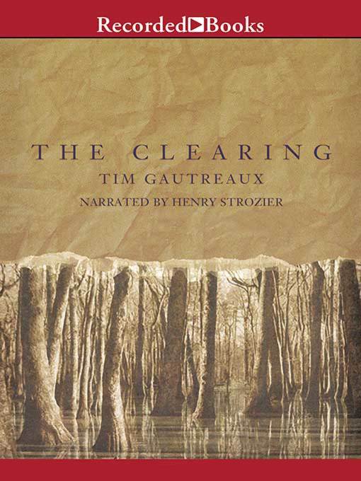 Title details for The Clearing by Tim Gautreaux - Wait list